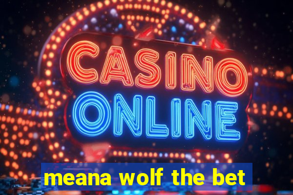 meana wolf the bet